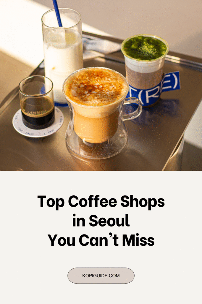 Top Coffee Shops in Seoul You Can't Miss: A Guide to the Best Brews in the City